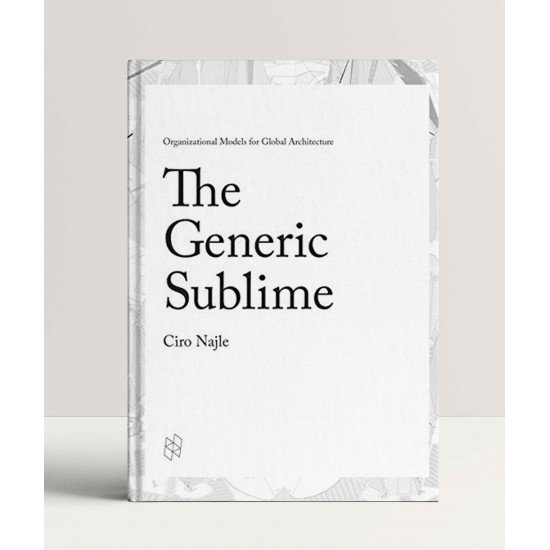 The Generic Sublime: Organizational Models for Global Architecture