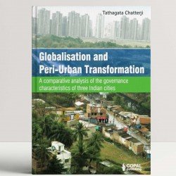 Globalisation and Peri-Urban Transformation: A comparative analysis of the governance characteristics of three Indian cities