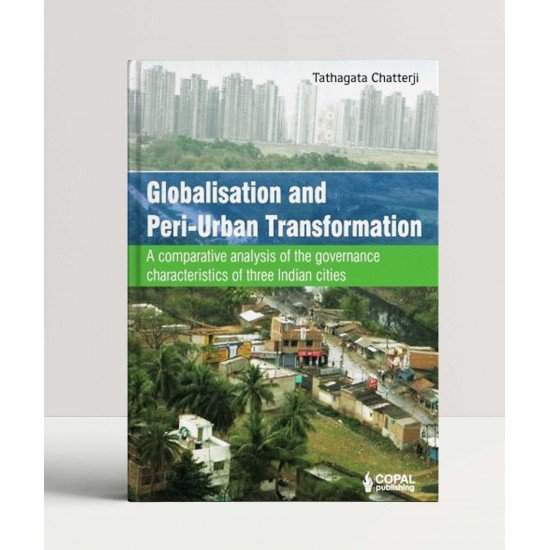 Globalisation and Peri-Urban Transformation: A comparative analysis of the governance characteristics of three Indian cities