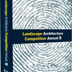 Landscape Architecture Competition Annual Vol 6