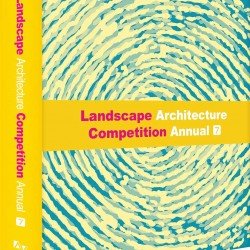 Landscape Architecture Competition Annual Vol 7