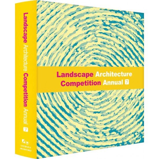 Landscape Architecture Competition Annual Vol 7