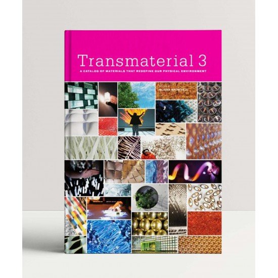 Transmaterial 3: A Catalog of Materials that Redefine our Physical Environment