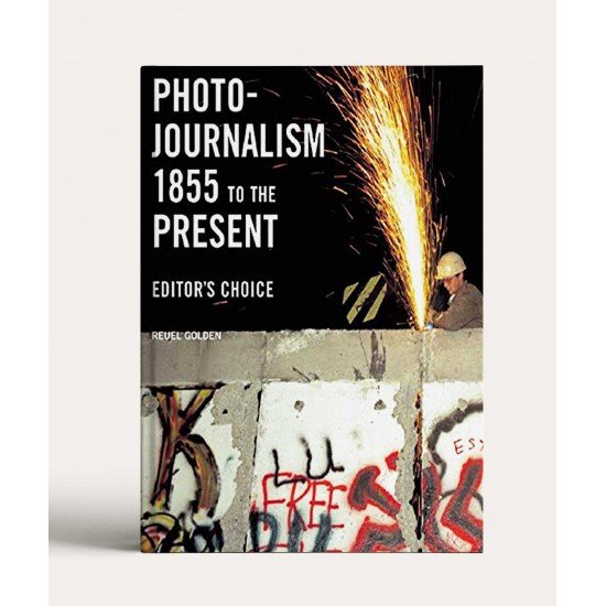 Photojournalism  books1855 To The Present: Editor's Choice