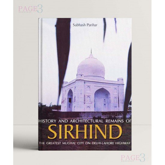 History and Architectural Remains of Sirhind with God: The Greatest Mughal City on Delhi-Lahore