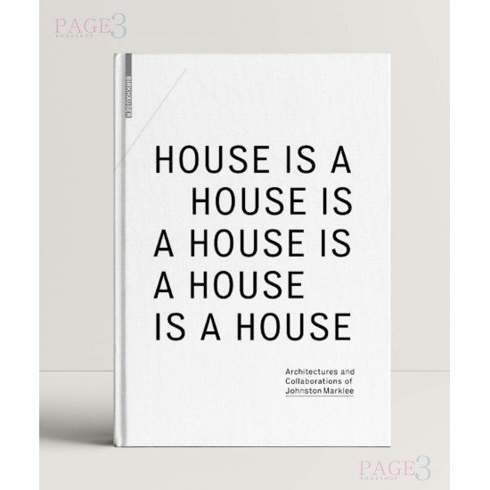 House Is A House Is A House Is A House Is A House: Architectures and Collaborations of Johnston Marklee