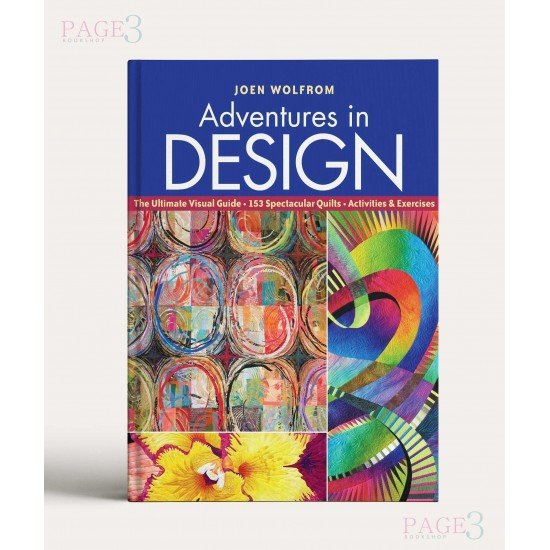 Adventures in Design: Ultimate Visual Guide, 153 Spectacular Quilts, Activities & Exercises