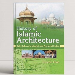 History of islamic architecture : delhi sultanate, mughal and provincial period