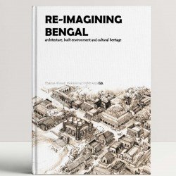 Re-Imagining Bengal: Architecture, Built Environment and Cultural Heritage