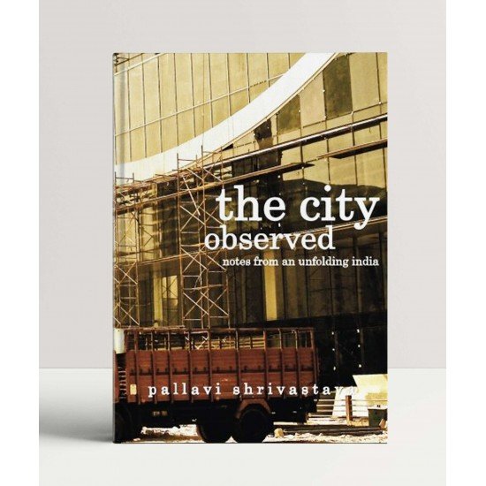 The City Observed: Notes from an unfolding India