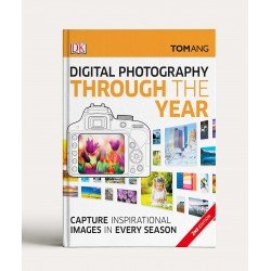 Digital Photography Through Yr: Capture Inspirational Images in Every Season