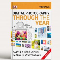 Digital Photography Through Yr: Capture Inspirational Images in Every Season