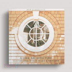 A Lyric Architecture: Selected Works Of John Malick & Associates New Classicists