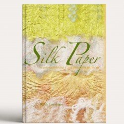 Silk Paper: A Guide to Making It and Using It in Textile Art 