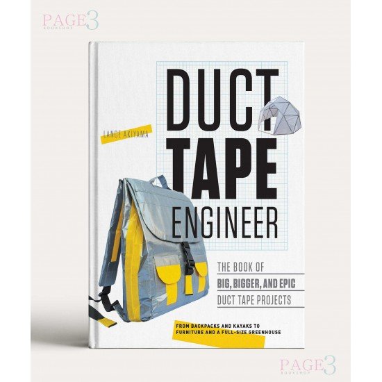 Duct Tape Engineer: The Book of Big, Bigger, and Epic Duct Tape Projects