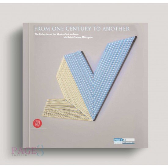 From One Century to Another: The Collection of the Musee d'art Moderne de Saint-Etienne Metropole