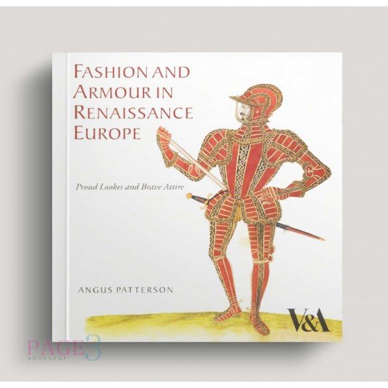 Fashion and Armour in Renaissance Europe: Proud Lookes and Brave Attire