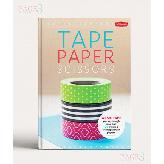 Paper & Tape: Craft & Create Cut, tape and fold your way through more than 25 creative & colorful papercraft projects