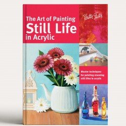 The Art of Painting Still Life in Acrylic: Master techniques for painting stunning still lifes in acrylic 